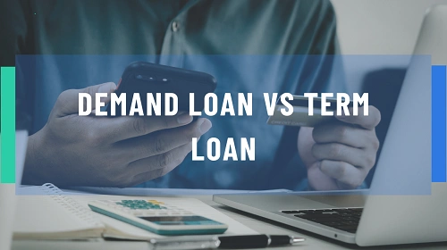 Demand Loan vs Term Loan