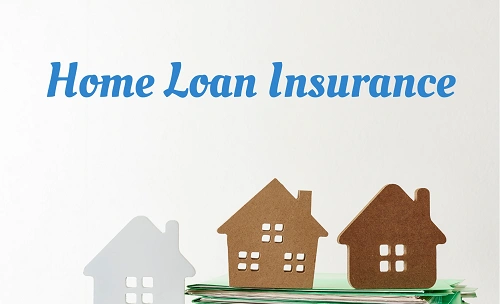 Home Loan Insurance: Features, Advantages and Disadvantages