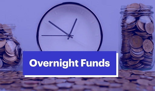 Overnight Funds: Features, Advantages and Disadvantages