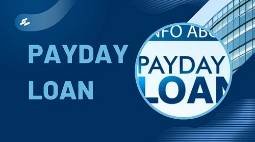 Payday Loan: Features, Advantages and Disadvantages