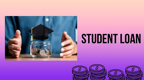 Student Loan: Features, Advantages and Disadvantages
