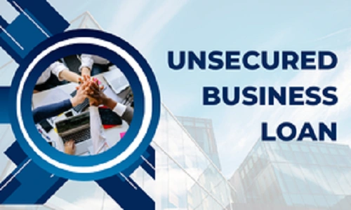 Unsecured Business Loan: Features, Advantages and Disadvantages