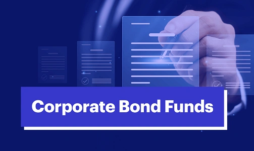 Corporate Bond Funds: Features, Advantages and Disadvantages